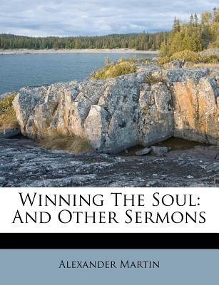 Winning the Soul: And Other Sermons by Martin, Alexander