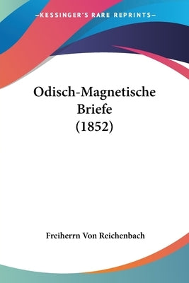 Odisch-Magnetische Briefe (1852) by Reichenbach, Freiherrn Von