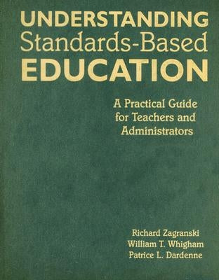 Understanding Standards-Based Education: A Practical Guide for Teachers and Administrators by Zagranski, Richard