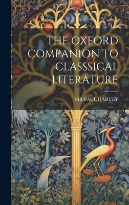 The Oxford Companion to Classsical Literature by Harvey, Paul