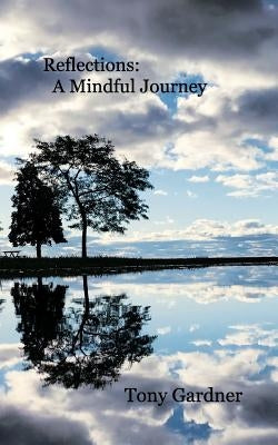 Reflections: A Mindful Journey by Gardner, Tony