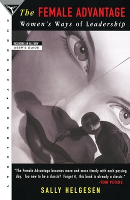 The Female Advantage: Women's Ways of Leadership by Helgesen, Sally