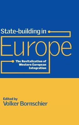 State-Building in Europe: The Revitalization of Western European Integration by Bornschier, Volker