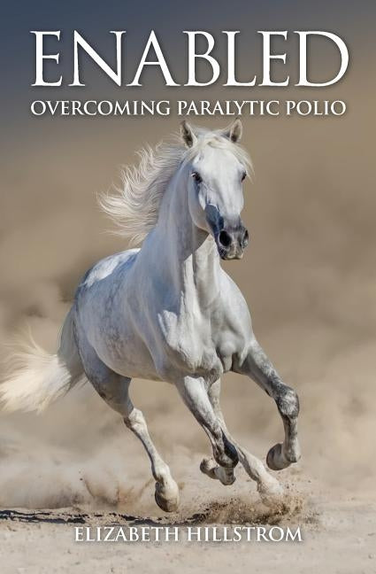 Enabled: Overcoming Paralytic Polio by Hillstrom, Elizabeth