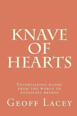 Knave of Hearts: Entertaining hands from the world of duplicate bridge by Lacey, Geoff