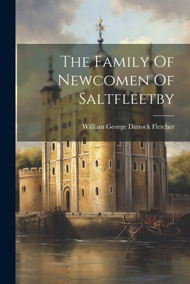 The Family Of Newcomen Of Saltfleetby by William George Dimock Fletcher