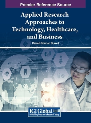 Applied Research Approaches to Technology, Healthcare, and Business by Burrell, Darrell Norman