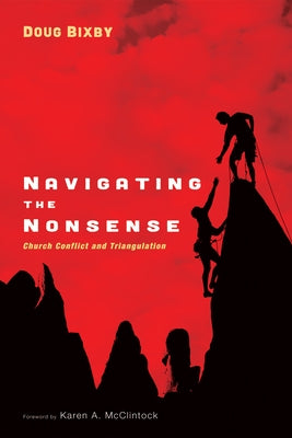 Navigating the Nonsense: Church Conflict and Triangulation by Bixby, Douglas J.