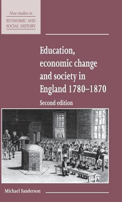 Education, Economic Change and Society in England 1780-1870 by Sanderson, Michael