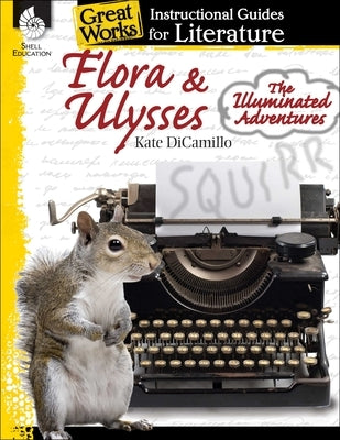Flora & Ulysses: The Illuminated Adventures: An Instructional Guide for Literature by Housel, Debra J.