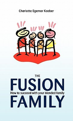 The Fusion Family: How to Succeed with Your Blended Family by Kaaber, Charlotte Egemar