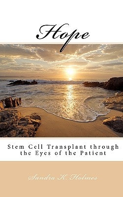 Hope: Stem Cell Transplant through the Eyes of the Patient by Holmes, Sandra K.