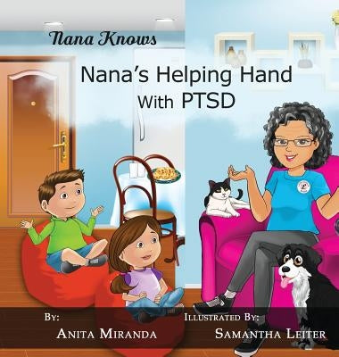 Nana's Helping Hand with PTSD: A Unique Nurturing Perspective to Empowering Children Against a Life-Altering Impact by Miranda, Anita