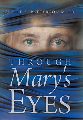Through Mary's Eyes by Patterson M. Ed, Claire A.