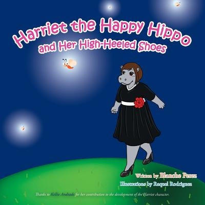 Harriet the Happy Hippo and Her High-Heeled Shoes by Perez, Blanche