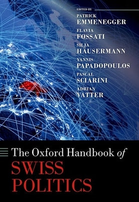 The Oxford Handbook of Swiss Politics by Emmenegger, Patrick