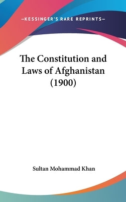 The Constitution and Laws of Afghanistan (1900) by Khan, Sultan Mohammad