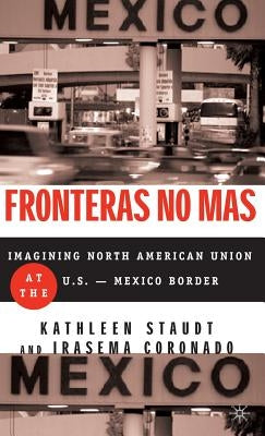 Fronteras No Mas: Toward Social Justice at the Us Mexican Border by Staudt, Kathleen