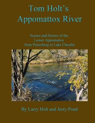 Tom Holt's Appomattox River by Holt, Larry