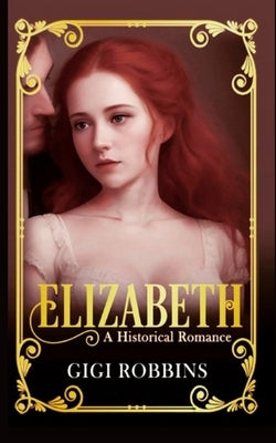 Elizabeth: A Historical Romance by Robbins, Gigi