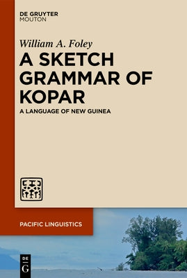 A Sketch Grammar of Kopar: A Language of New Guinea by Foley, William a.