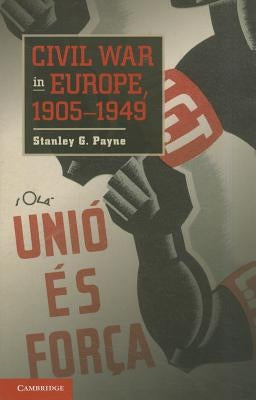 Civil War in Europe, 1905 1949 by Payne, Stanley G.
