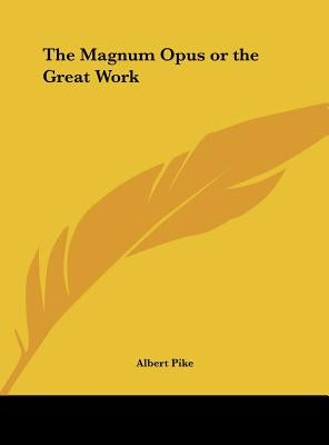 The Magnum Opus or the Great Work by Pike, Albert
