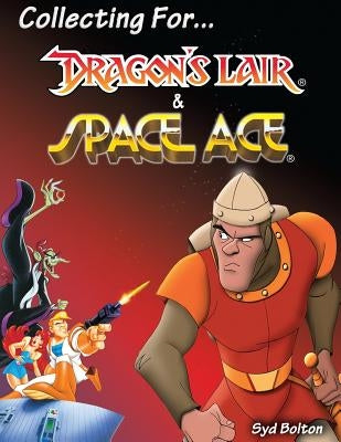 Collecting for Dragon's Lair and Space Ace by Bolton, Syd