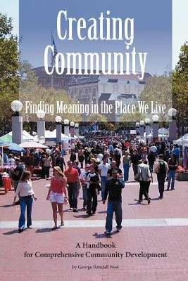 Creating Community: Finding Meaning in the Place We Live by West, George Randall