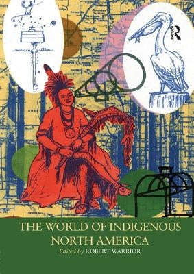 The World of Indigenous North America by Warrior, Robert