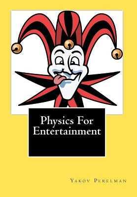 Physics For Entertainment by Mitchell, Joe Henry