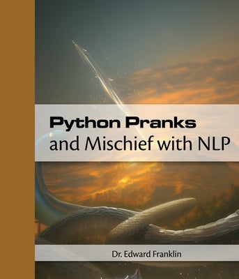 Python Pranks and Mischief with NLP by Franklin, Edward