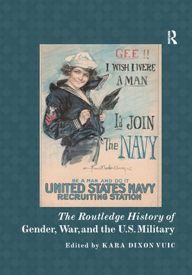 The Routledge History of Gender, War, and the U.S. Military by Vuic, Kara