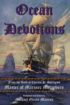 Ocean Devotions: from the Hold of Charles H. Spurgeon Master of Mariner Metaphors by Maness, Michael Glenn