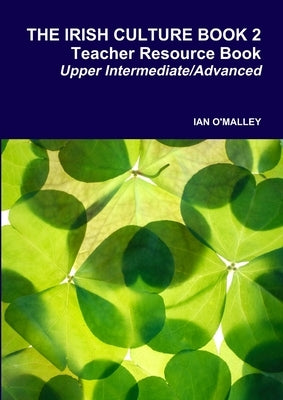 The Irish Culture Book 2 - Teacher Resource Book by O'Malley, Ian