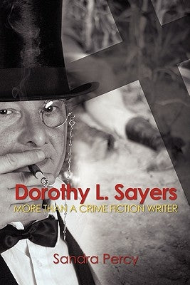 Dorothy L. Sayers: More than a Crime Fiction Writer by Percy, Sandra