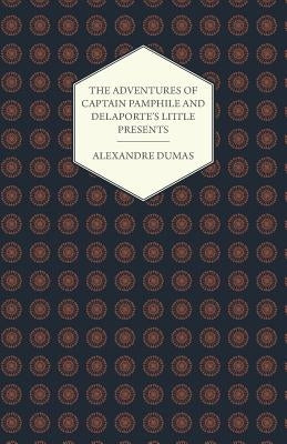The Adventures of Captain Pamphile and Delaporte's Little Presents - With Three Illustrations by Frank Adams by Dumas, Alexandre