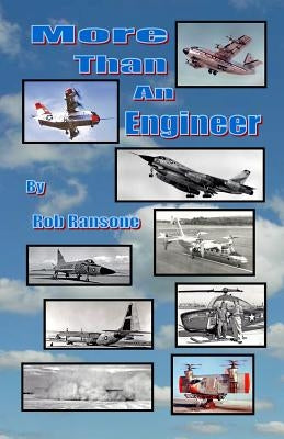 More Than an Engineer: Flight Testing Unusual Aircraft by Ransone, Rob
