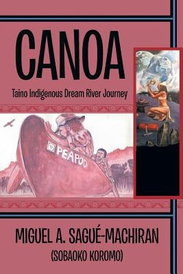 Canoa: Taino Indigenous Dream River Journey by Sagué-Machiran, Miguel A.