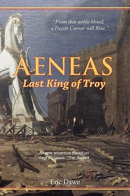 Aeneas: Last King of Troy by Dawe, Eric