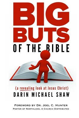 Big Buts of the Bible: A Revealing Look at Jesus Christ by Shaw, Darin Michael