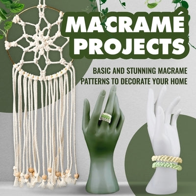 Macramé Projects: Basic and Stunning Macrame Patterns to Decorate Your Home: Crochet Macrame by Pearce, Amelie