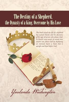 The Destiny of a Shepherd, the Dynasty of a King, Overcome by His Love by Washington, Youlanda