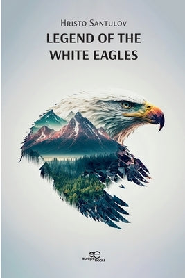 Legend of the white eagles by Santulov, Hristo Al