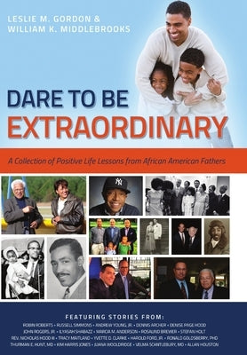 Dare To Be Extraordinary - A Collection of Positive Life Lessons from African American Fathers by Middlebrooks, William K.