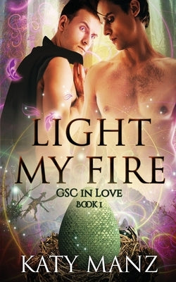 Light My Fire: An M/M Shifter MPreg Romance by Manz, Katy