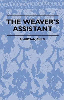 The Weaver's Assistant by Blakeman, Philo