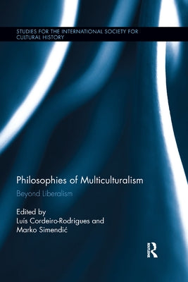 Philosophies of Multiculturalism: Beyond Liberalism by Cordeiro-Rodrigues, Luis