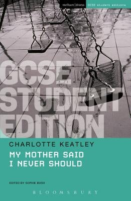 My Mother Said I Never Should GCSE Student Edition by Keatley, Charlotte