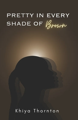 Pretty in Every shade of Brown by Thornton, Khiya